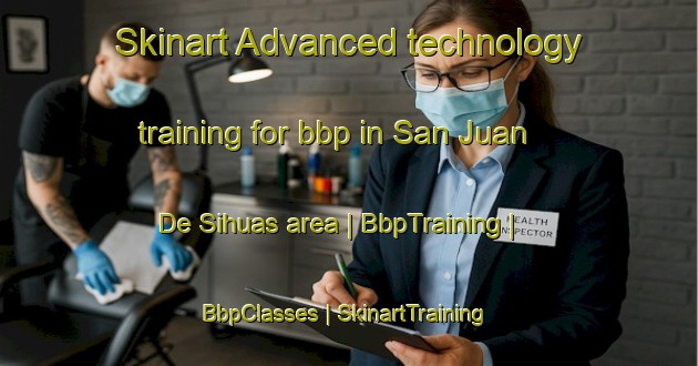 Skinart Advanced technology training for bbp in San Juan De Sihuas area | BbpTraining | BbpClasses | SkinartTraining-Peru